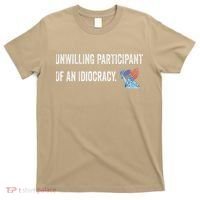 Unwilling Participant Of An Idiocracy T-Shirt thumb 0