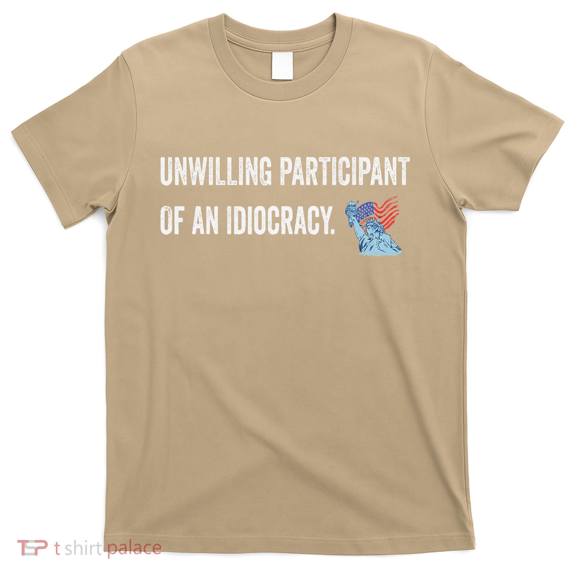 Unwilling Participant Of An Idiocracy T-Shirt