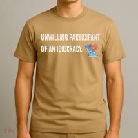 Unwilling Participant Of An Idiocracy T-Shirt thumb 3