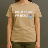 Unwilling Participant Of An Idiocracy T-Shirt thumb 4