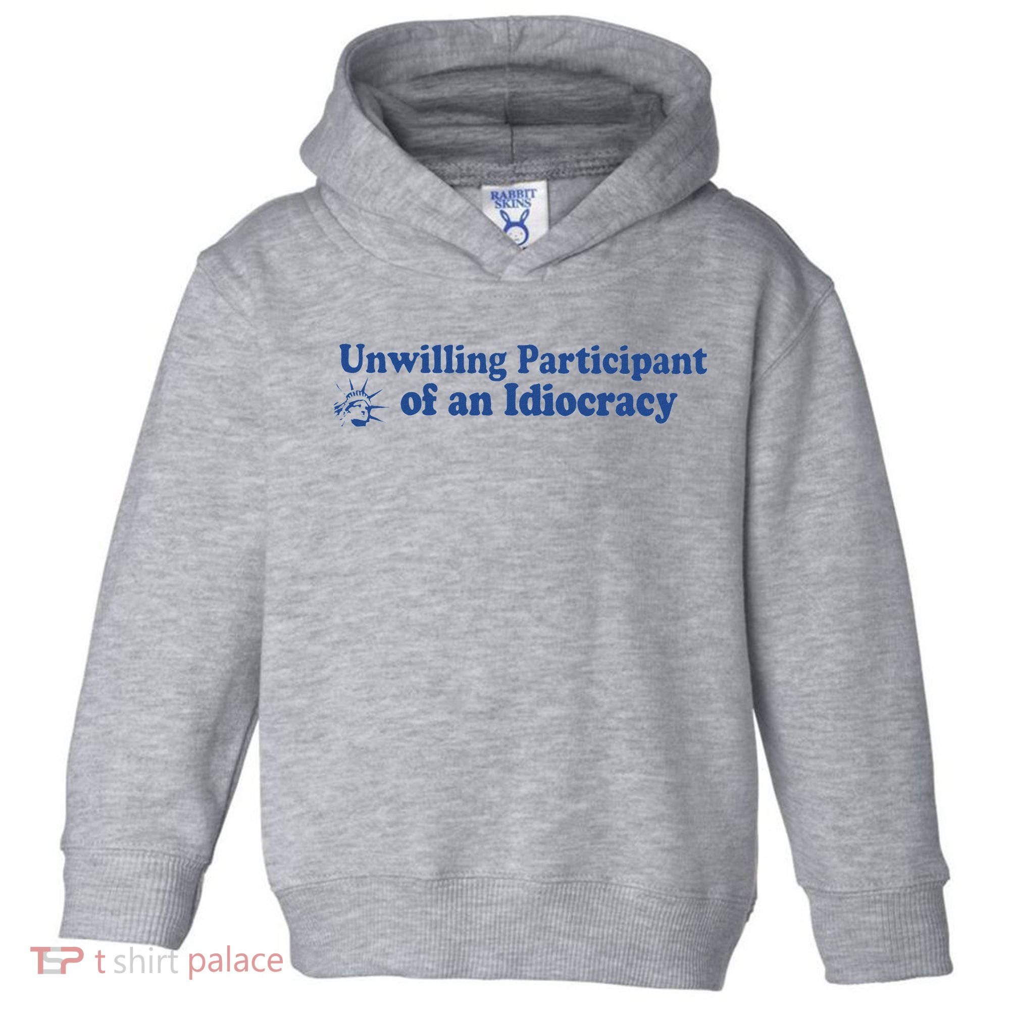 Unwilling Participant Of An Idiocracy Toddler Hoodie