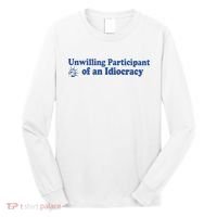 Unwilling Participant Of An Idiocracy Long Sleeve Shirt thumb 0