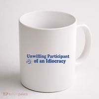 Unwilling Participant Of An Idiocracy Coffee Mug thumb 1
