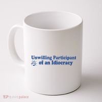Unwilling Participant Of An Idiocracy Coffee Mug thumb 0