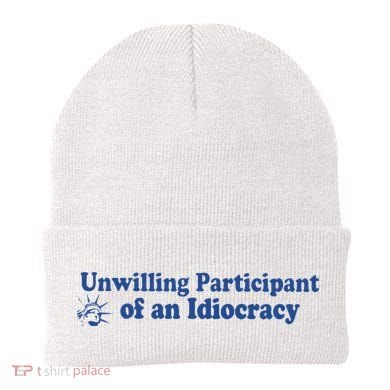 Unwilling Participant Of An Idiocracy Beanie