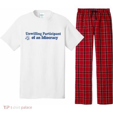 Unwilling Participant Of An Idiocracy Pajama Set