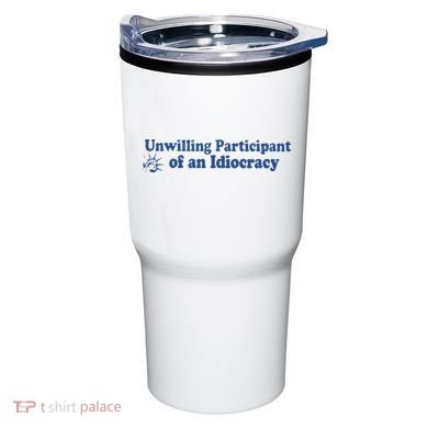 Unwilling Participant Of An Idiocracy Tumbler