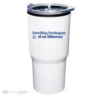 Unwilling Participant Of An Idiocracy Tumbler thumb 0