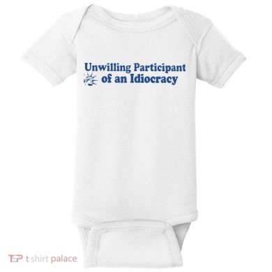 Unwilling Participant Of An Idiocracy Baby Bodysuit