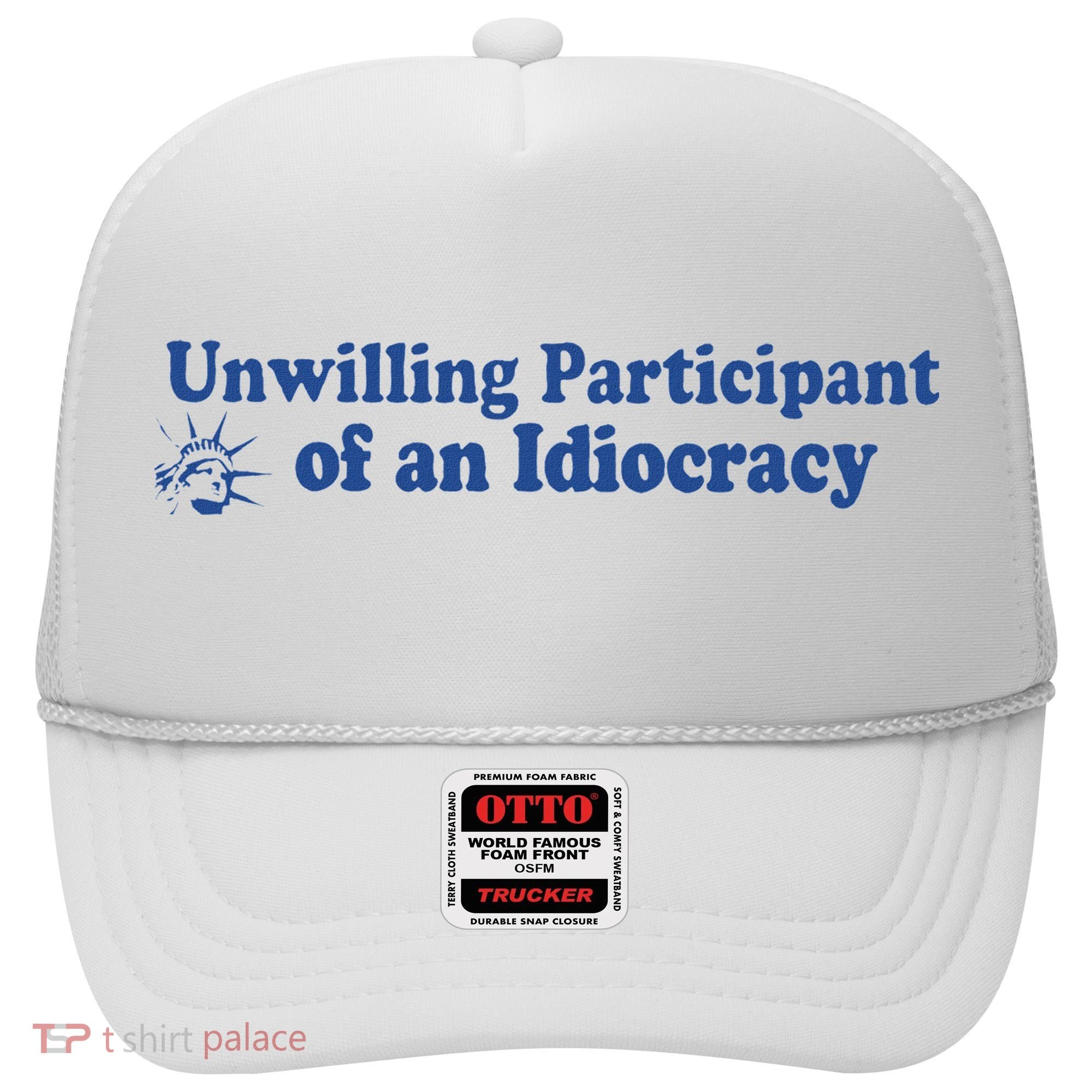 Unwilling Participant Of An Idiocracy Hat
