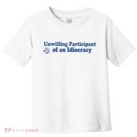 Unwilling Participant Of An Idiocracy Toddler T-Shirt thumb 0