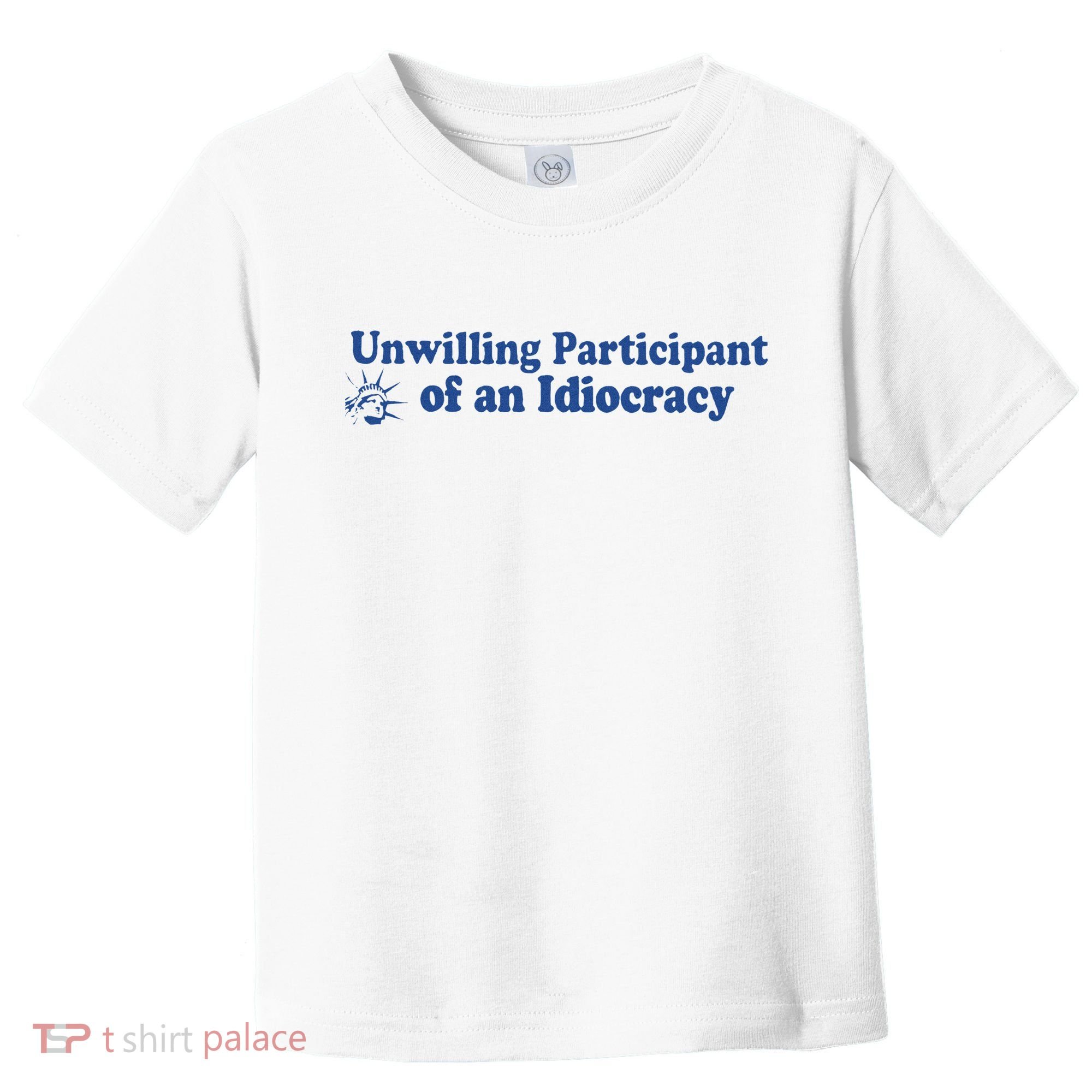 Unwilling Participant Of An Idiocracy Toddler T-Shirt