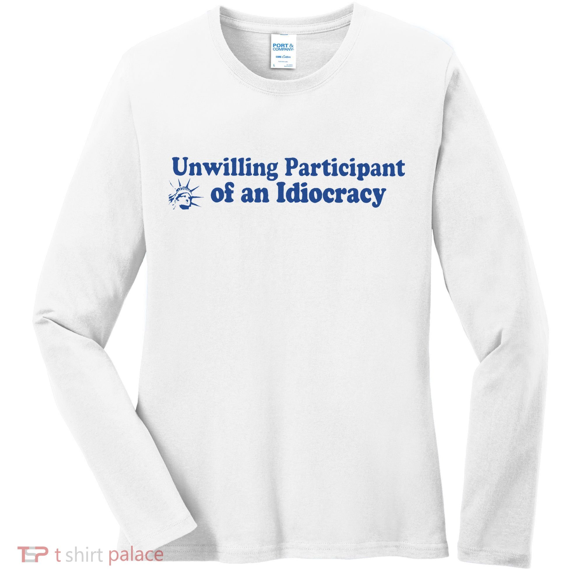 Unwilling Participant Of An Idiocracy Women's Long Sleeve Shirt