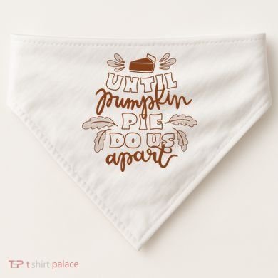 Until Pumpkin Pie Do Us Apart USA-Made Doggie Bandana