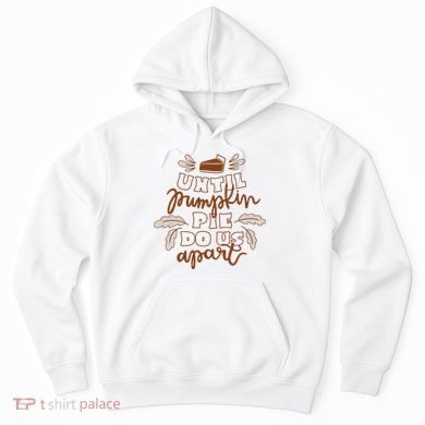 Until Pumpkin Pie Do Us Apart Hoodie
