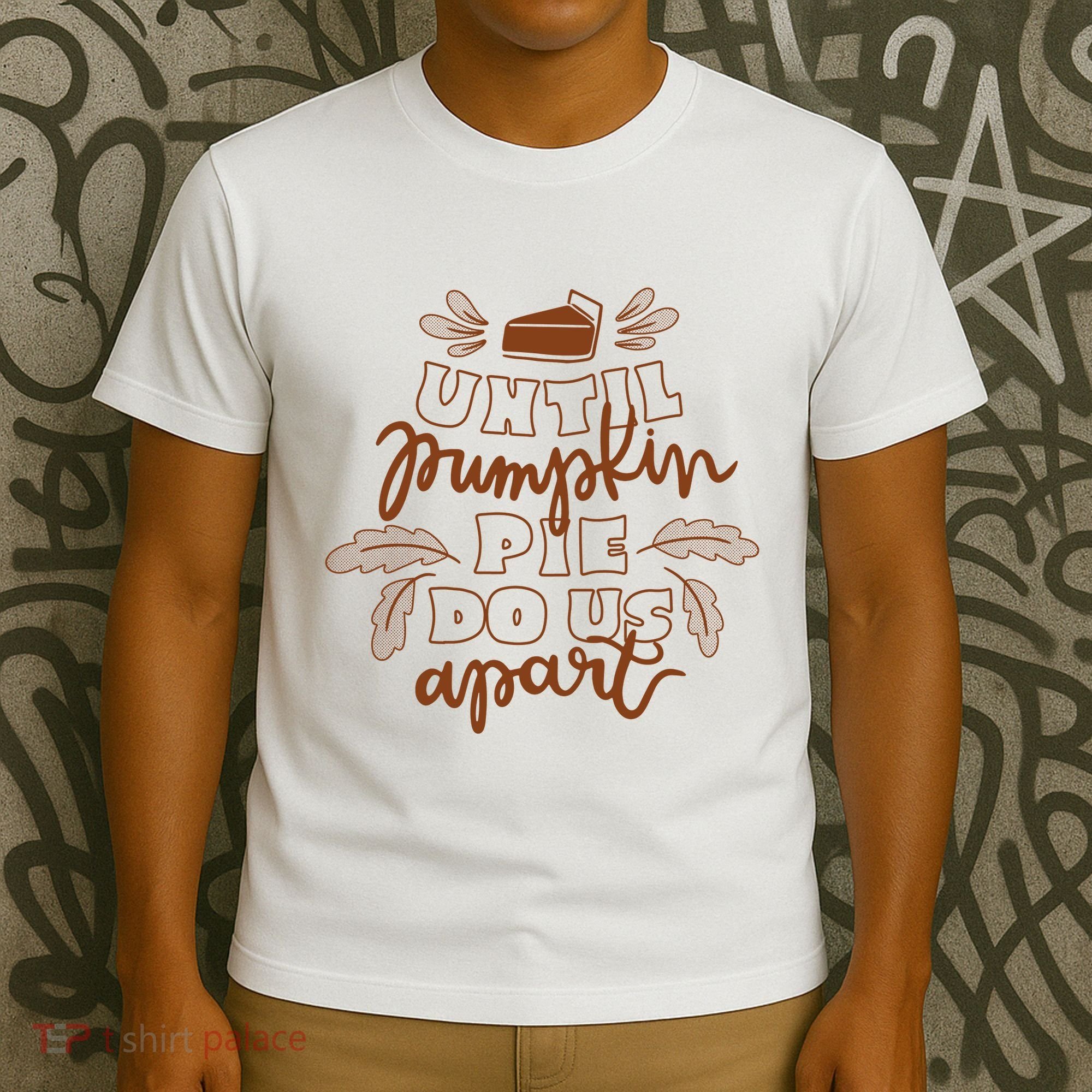 Until Pumpkin Pie Do Us Apart T-Shirt