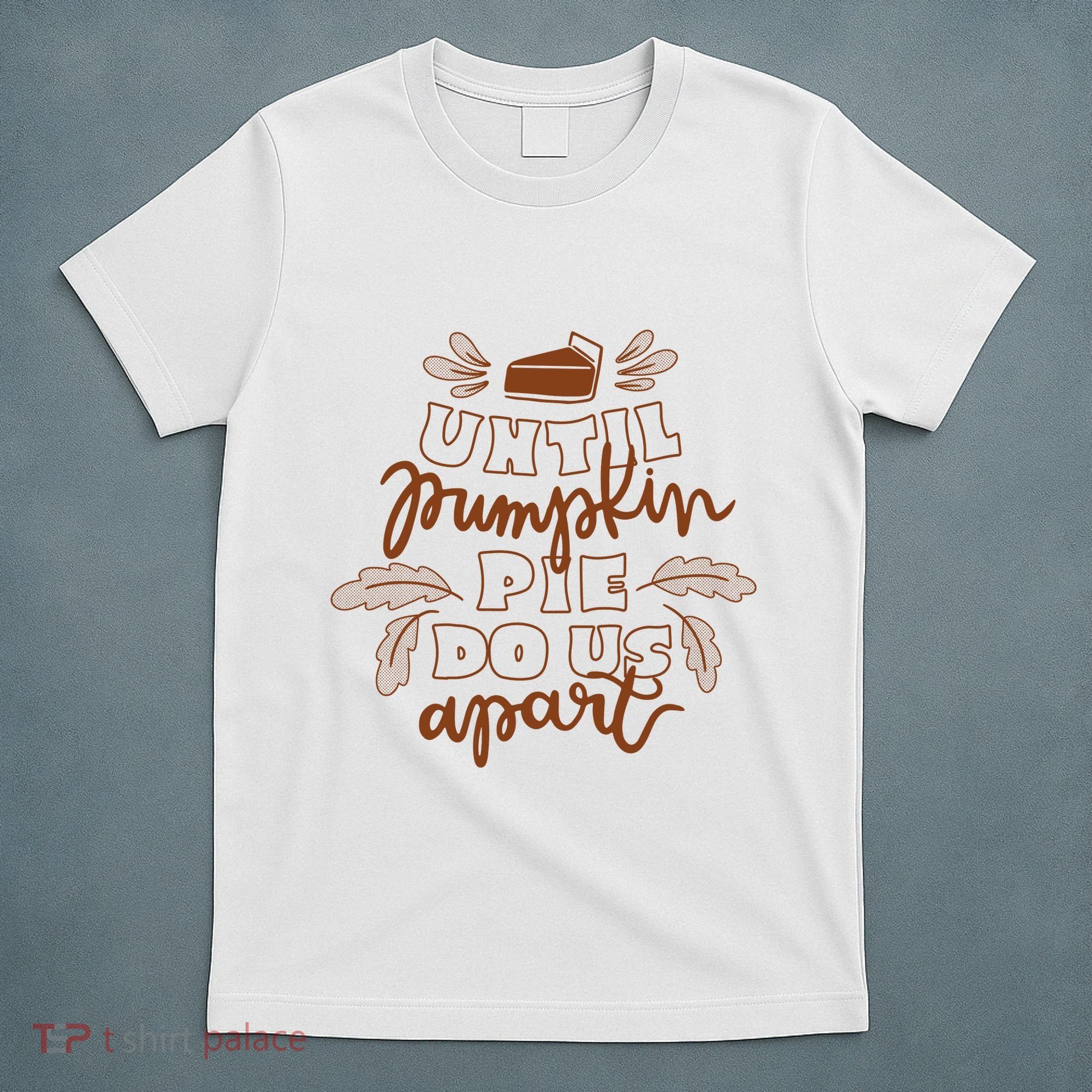 Until Pumpkin Pie Do Us Apart T-Shirt