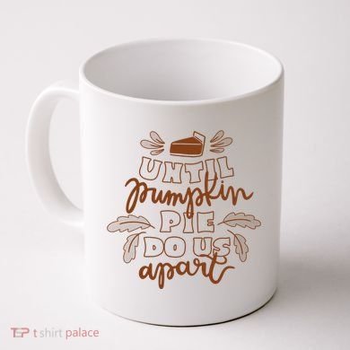 Until Pumpkin Pie Do Us Apart Coffee Mug