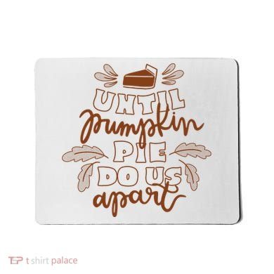 Until Pumpkin Pie Do Us Apart Mousepad