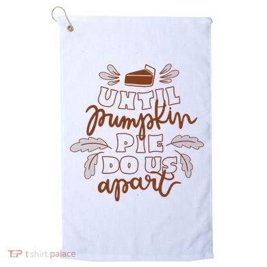 Until Pumpkin Pie Do Us Apart Golf Towel