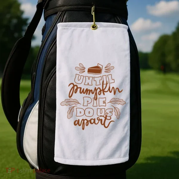 Until Pumpkin Pie Do Us Apart Golf Towel