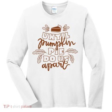 Until Pumpkin Pie Do Us Apart Women's Long Sleeve Shirt