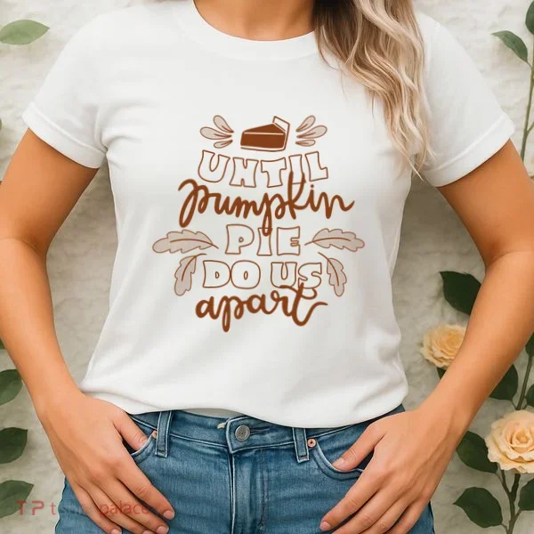 Until Pumpkin Pie Do Us Apart Women's T-Shirt