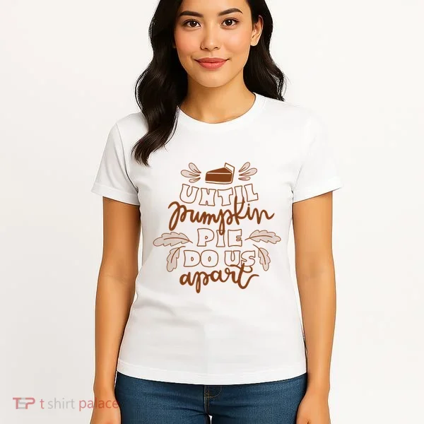 Until Pumpkin Pie Do Us Apart Women's T-Shirt
