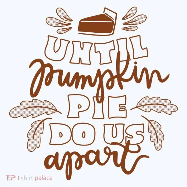 Until Pumpkin Pie Do Us Apart Women's T-Shirt