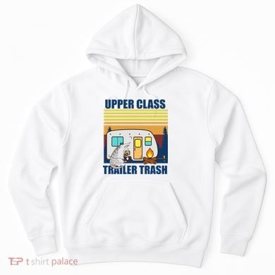 Upper Class Trailer trash Hoodie