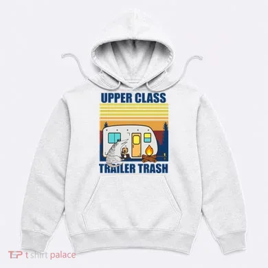 Upper Class Trailer trash Hoodie