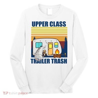 Upper Class Trailer trash Long Sleeve Shirt