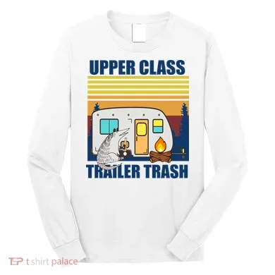 Upper Class Trailer trash Long Sleeve Shirt