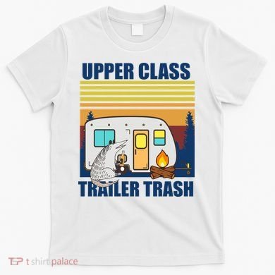 Upper Class Trailer trash T-Shirt