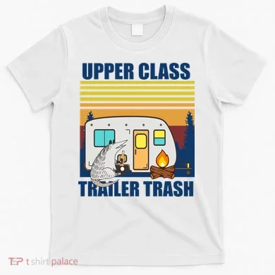 Upper Class Trailer trash T-Shirt
