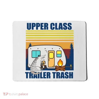 Upper Class Trailer trash Mousepad