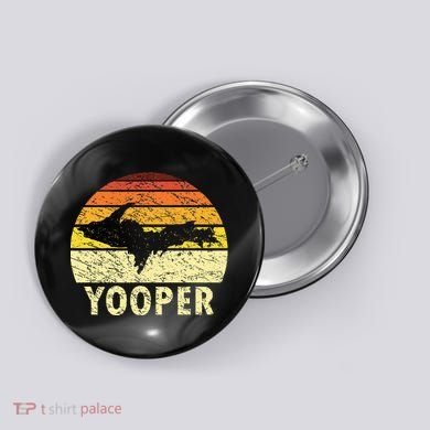 Upper Peninsula Up Yooper Pride Michigan Roots Button