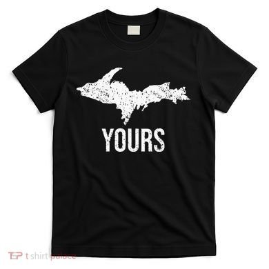 Upper Peninsula UP Yours Yooper Pride Michigan Roots T-Shirt