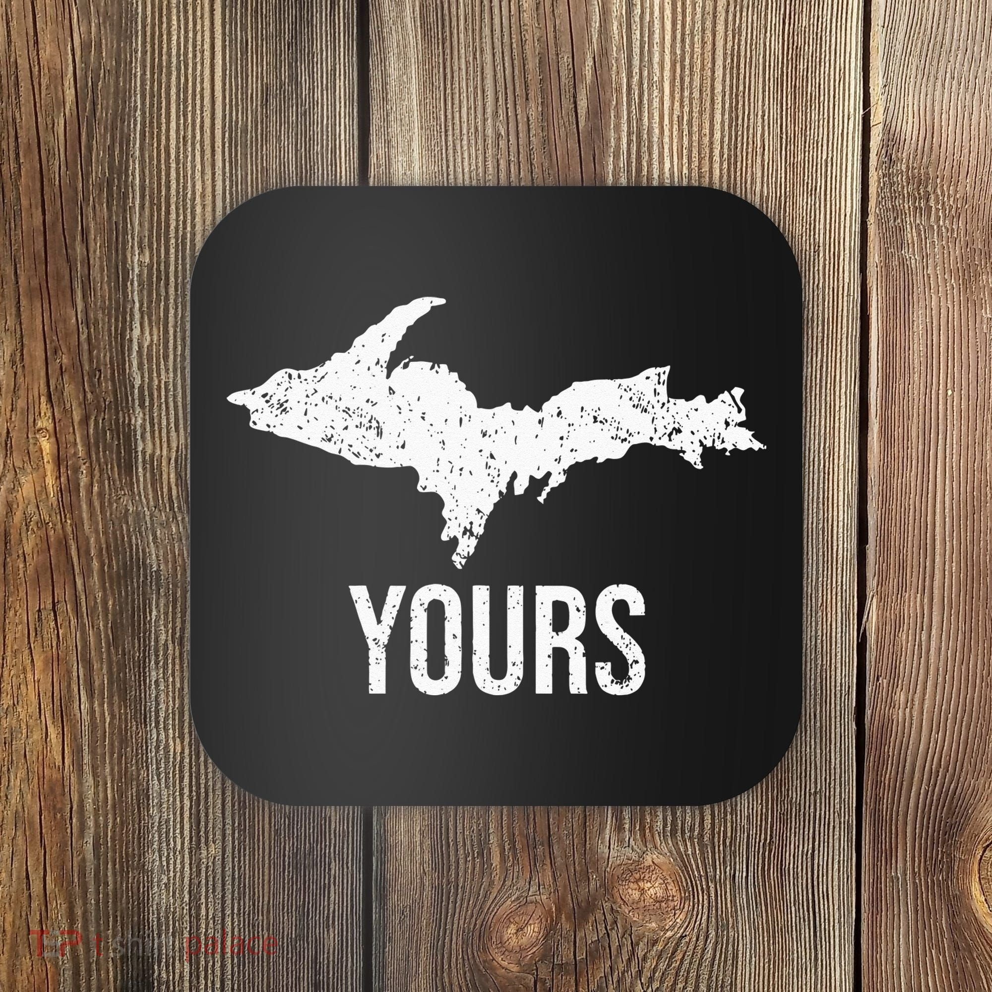 Upper Peninsula UP Yours Yooper Pride Michigan Roots Coaster