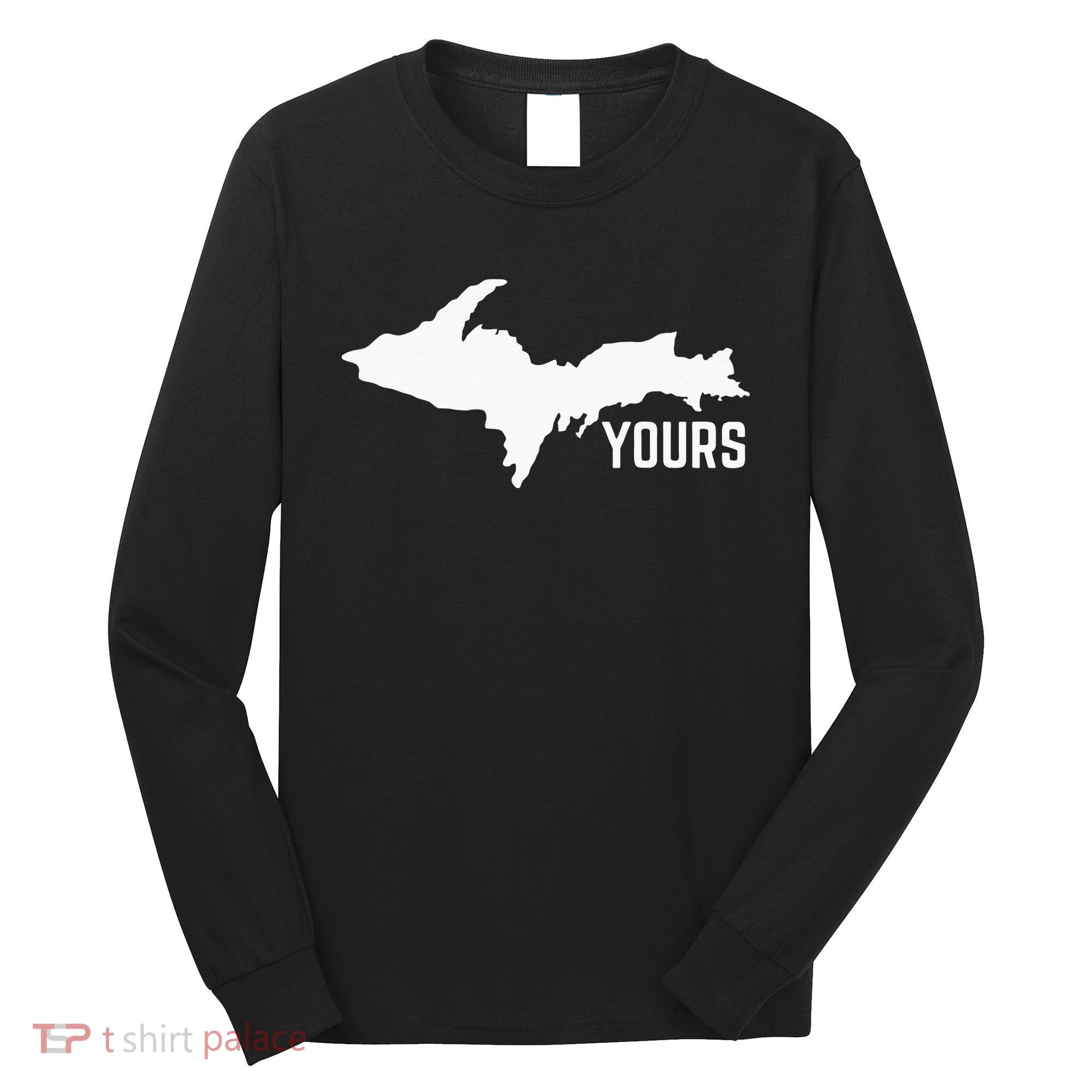 U P Yours Upper Peninsula Long Sleeve Shirt