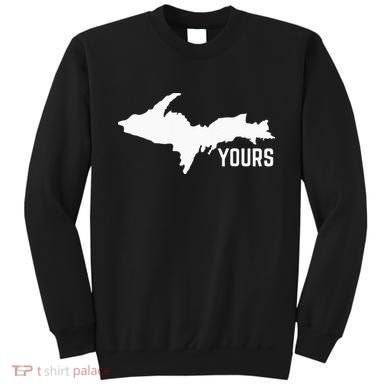 U P Yours Upper Peninsula Sweatshirt