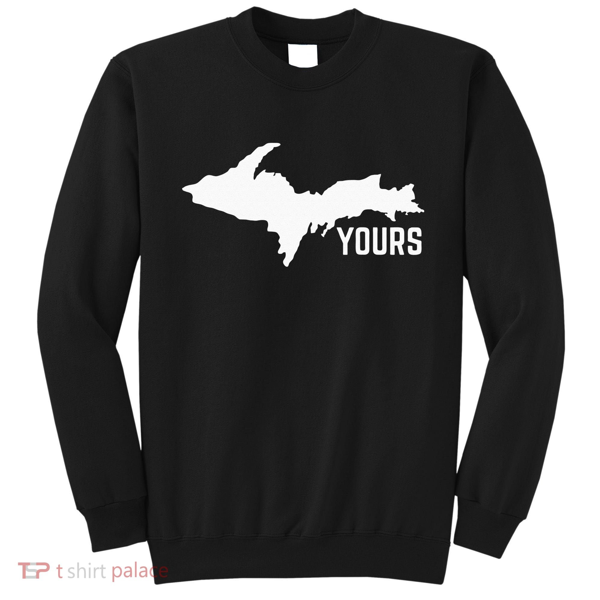 U P Yours Upper Peninsula Sweatshirt