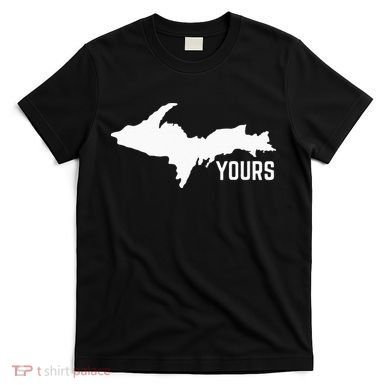 U P Yours Upper Peninsula T-Shirt