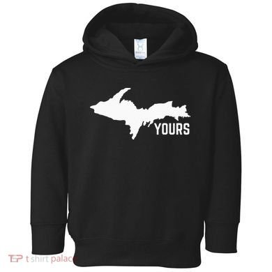 U P Yours Upper Peninsula Toddler Hoodie