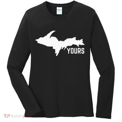 U P Yours Upper Peninsula Women's Long Sleeve Shirt
