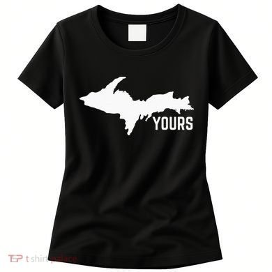 U P Yours Upper Peninsula Women's T-Shirt