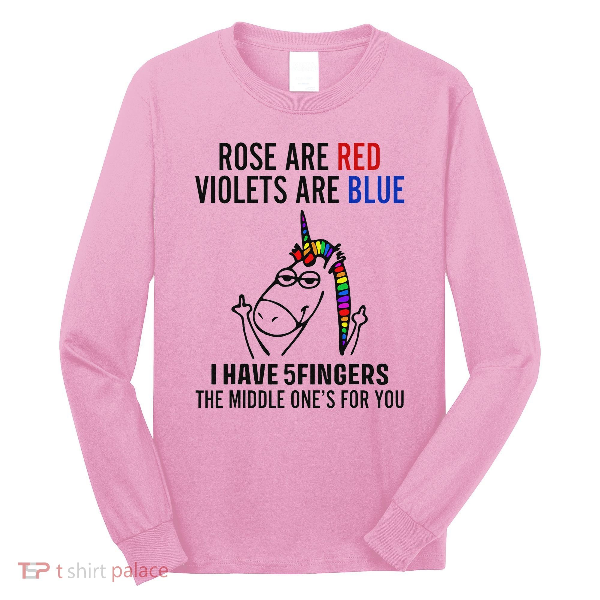 Unicorn Rose Are Red Violets Are Blue I Have 5 Fingers Long Sleeve Shirt