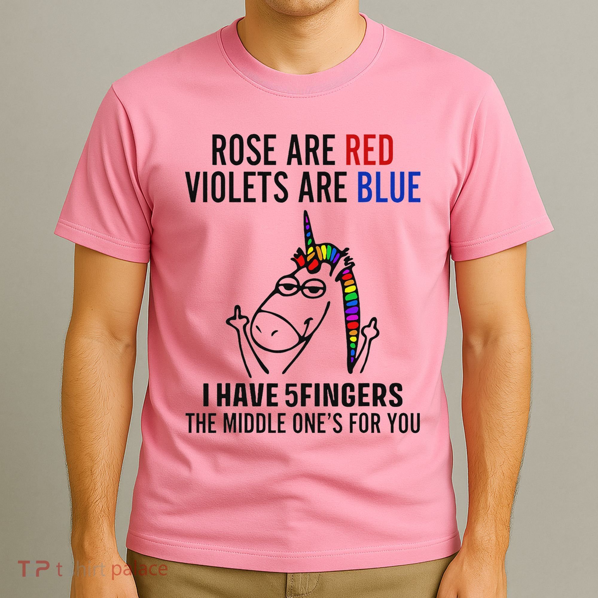 Unicorn Rose Are Red Violets Are Blue I Have 5 Fingers T-Shirt