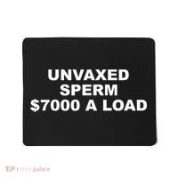 Unvaxed Sperm $7000 A Load Mousepad thumb 0