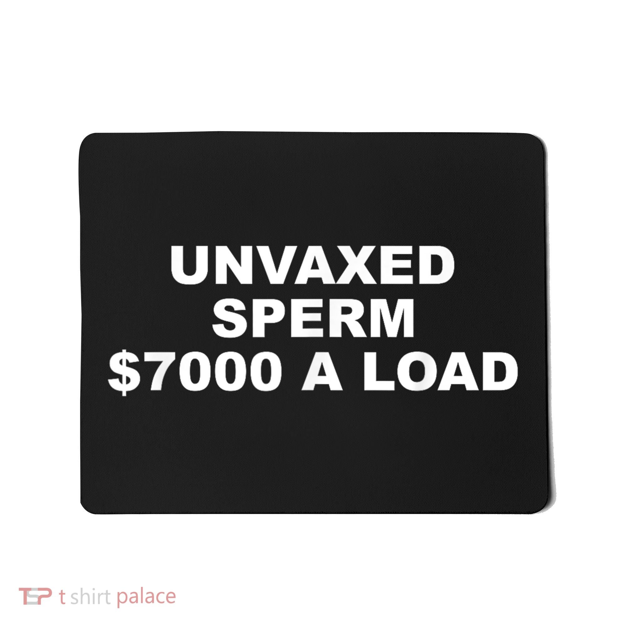 Unvaxed Sperm $7000 A Load Mousepad